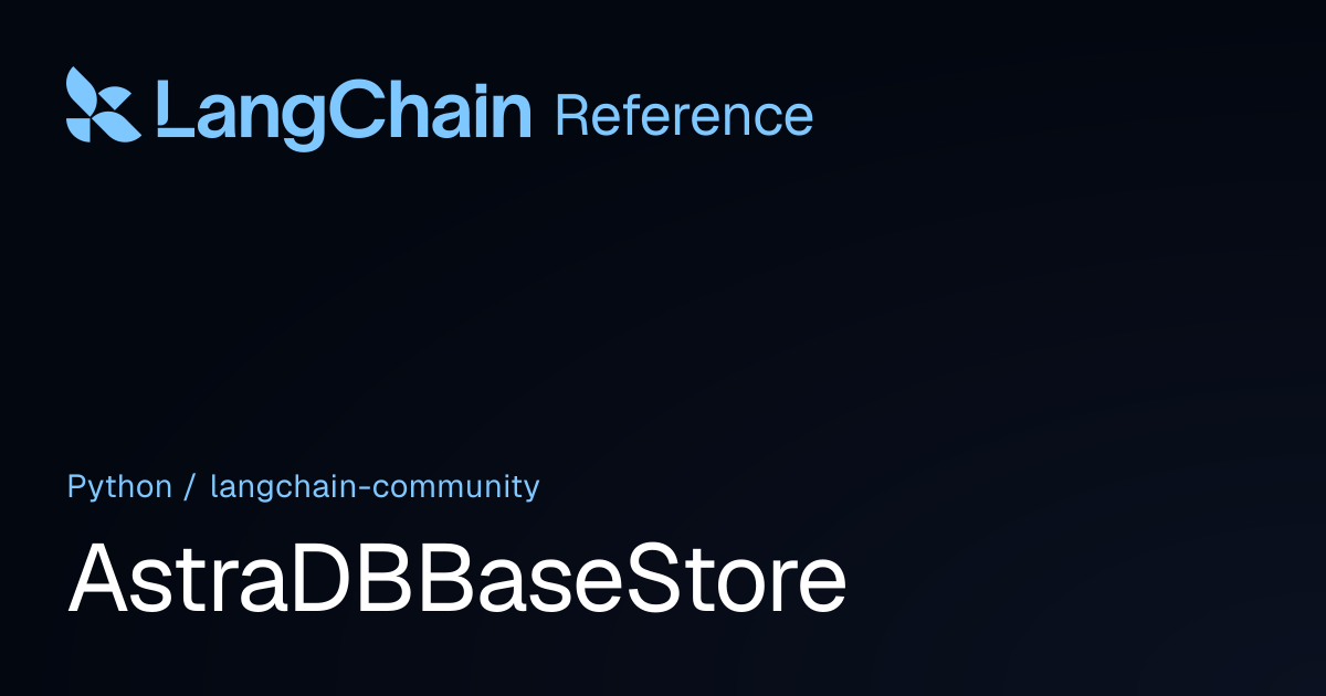 AstraDBBaseStore | langchain_community | LangChain Reference