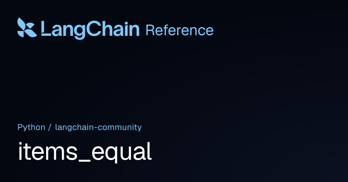 items_equal | langchain_community | LangChain Reference