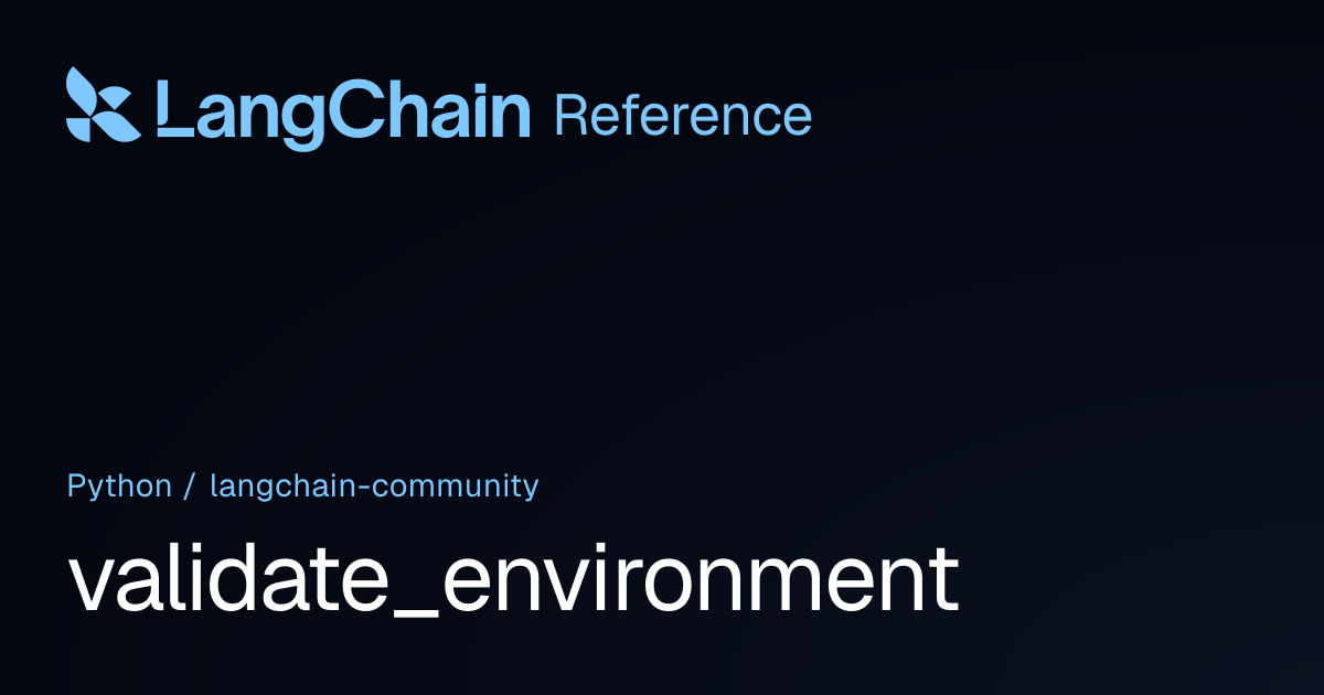 validate_environment | langchain_community | LangChain Reference