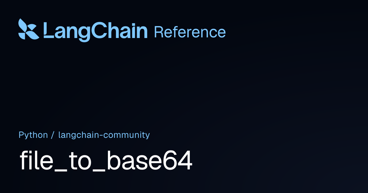 file_to_base64 | langchain_community | LangChain Reference