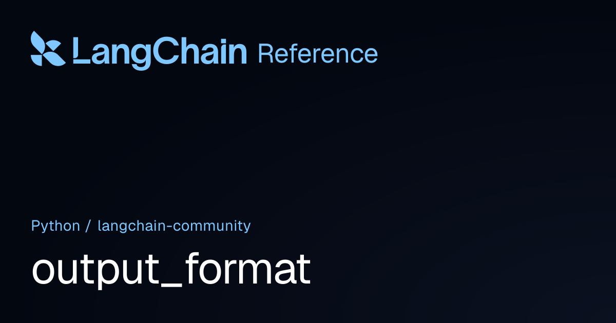 output_format | langchain_community | LangChain Reference