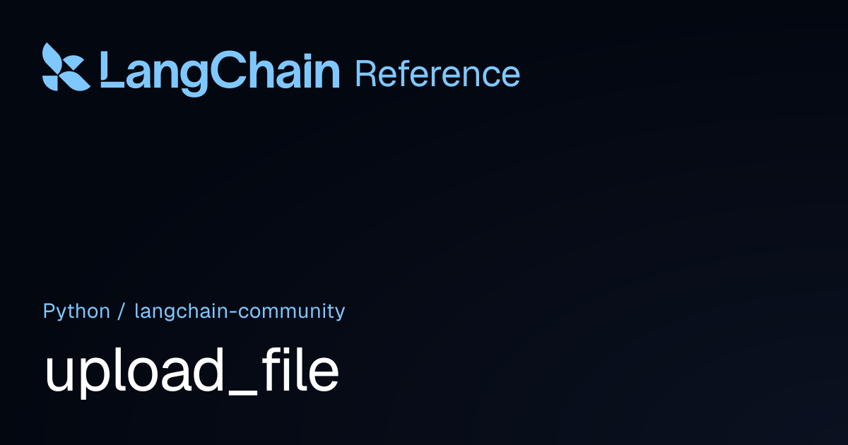 upload_file | langchain_community | LangChain Reference
