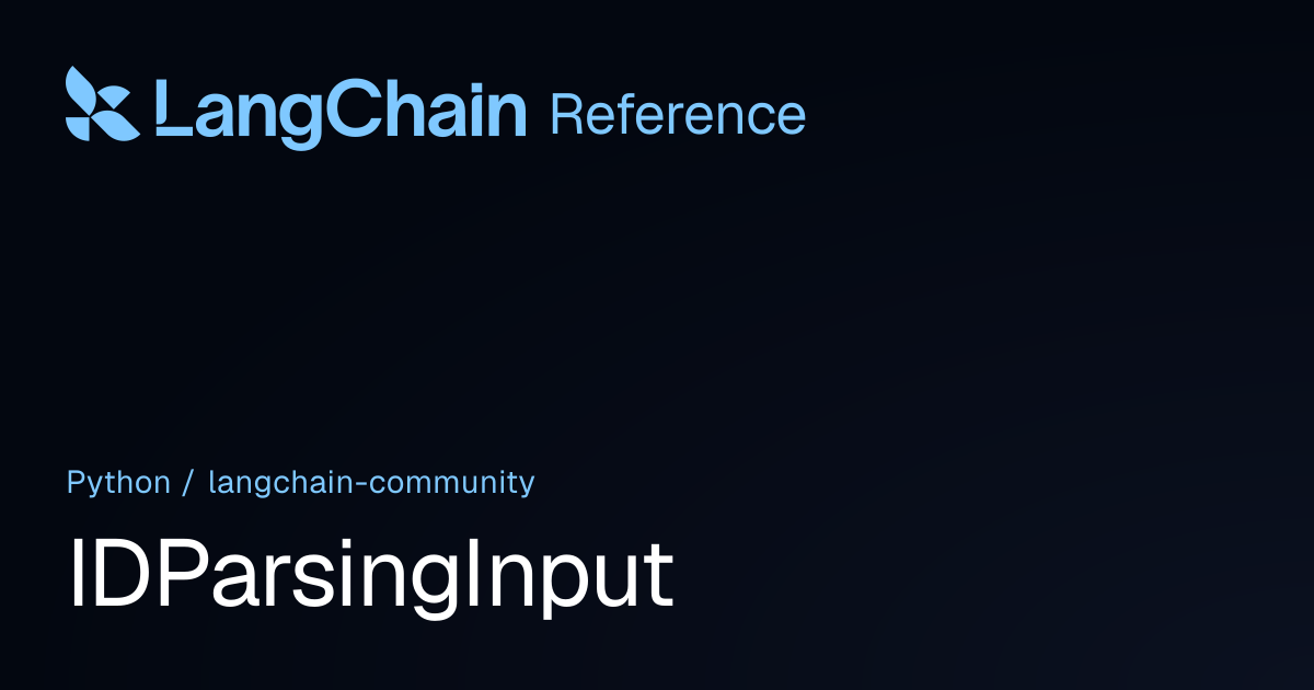 IDParsingInput | langchain_community | LangChain Reference