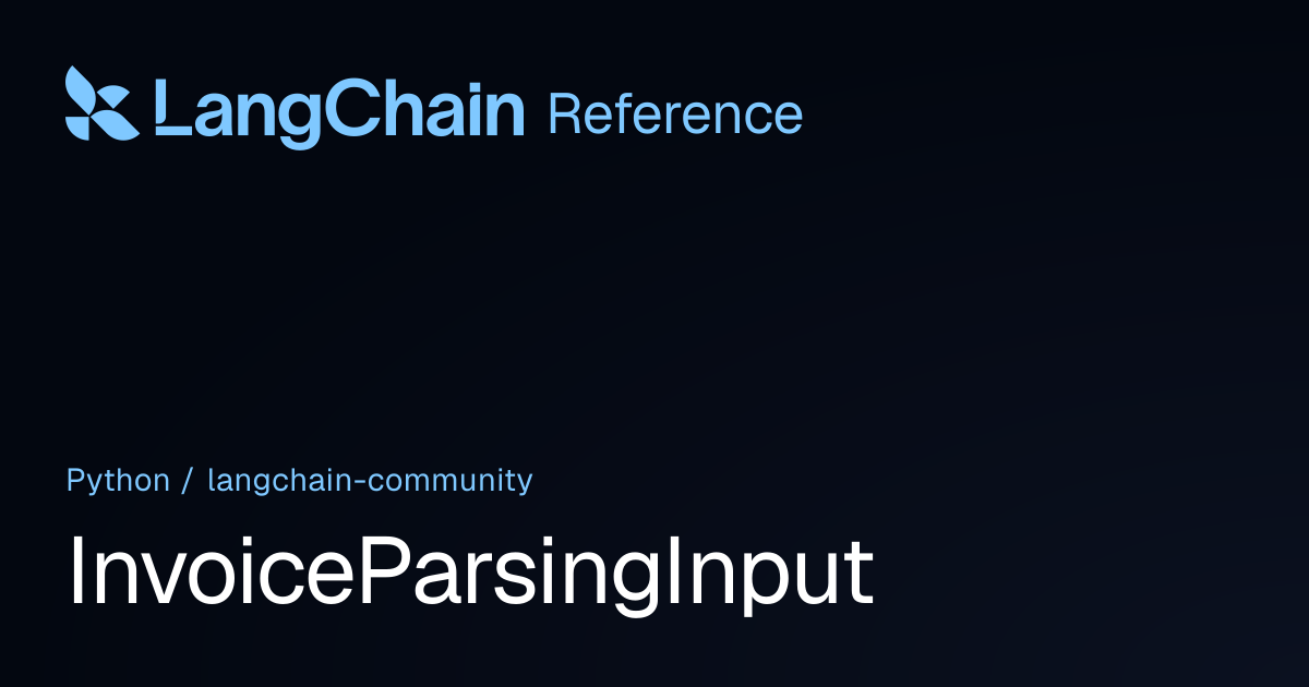 InvoiceParsingInput | langchain_community | LangChain Reference