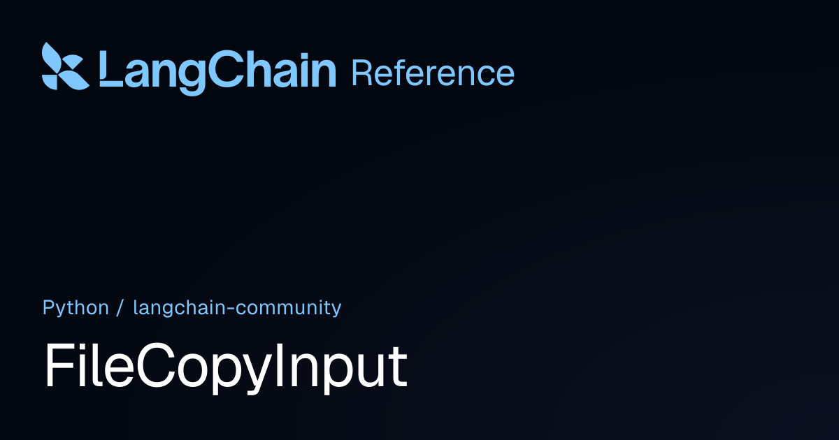 FileCopyInput | langchain_community | LangChain Reference
