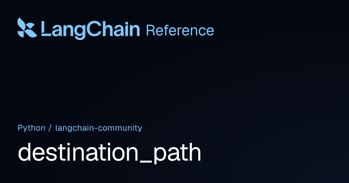 destination_path | langchain_community | LangChain Reference