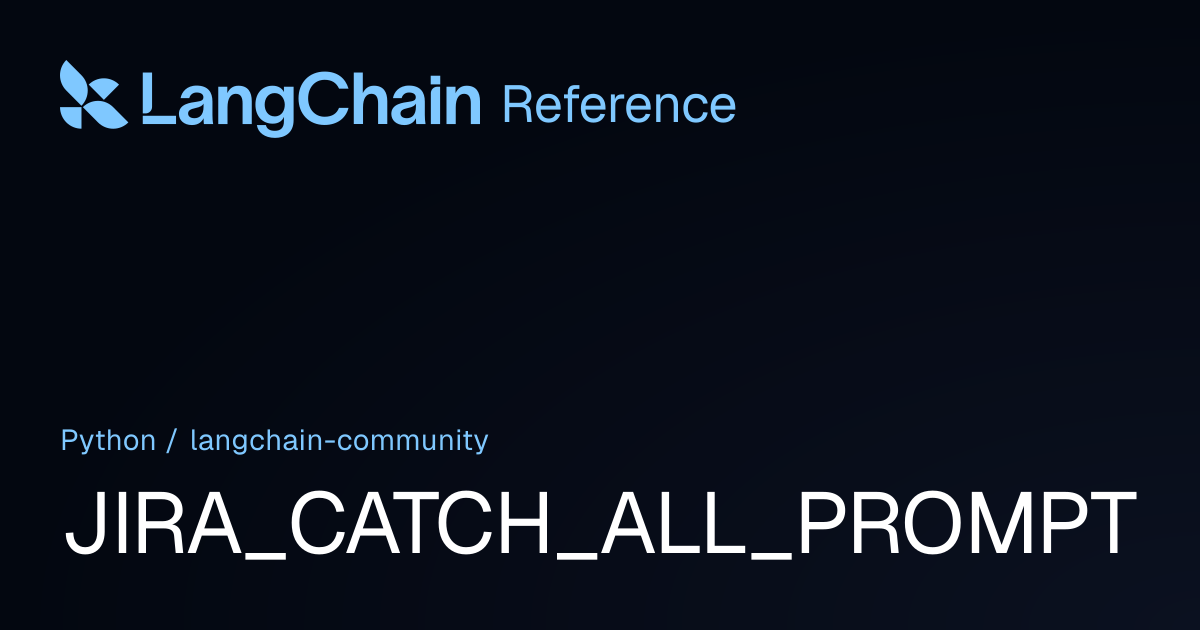 JIRA_CATCH_ALL_PROMPT | langchain_community | LangChain Reference
