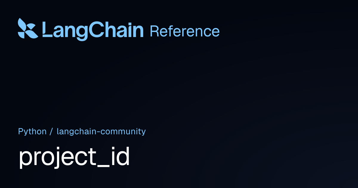 project_id | langchain_community | LangChain Reference