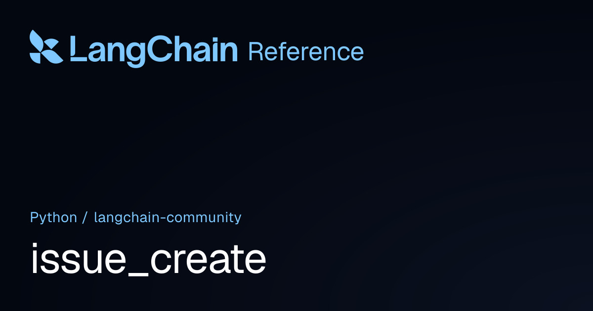 issue_create | langchain_community | LangChain Reference