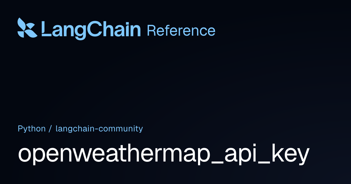 openweathermap_api_key | langchain_community | LangChain Reference