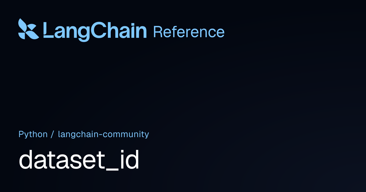 dataset_id | langchain_community | LangChain Reference