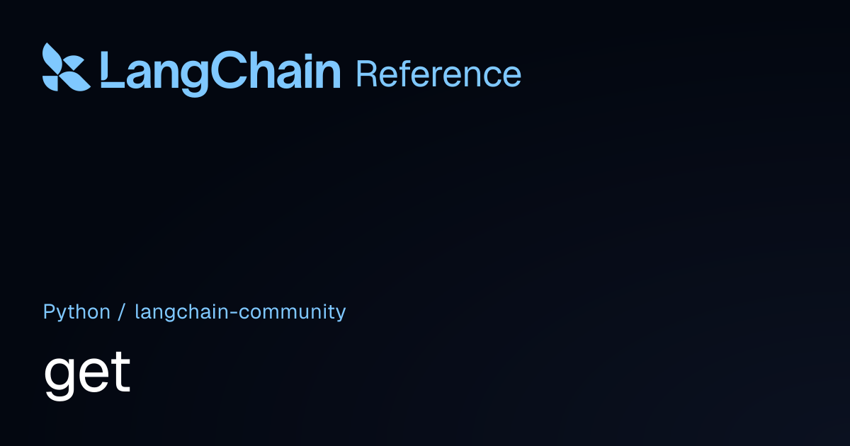 get | langchain_community | LangChain Reference