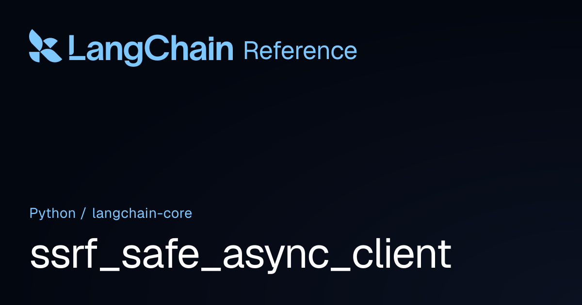 ssrf_safe_async_client | langchain_core | LangChain Reference