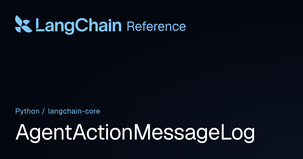 AgentActionMessageLog | langchain_core | LangChain Reference