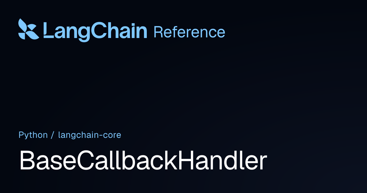 BaseCallbackHandler | langchain_core | LangChain Reference