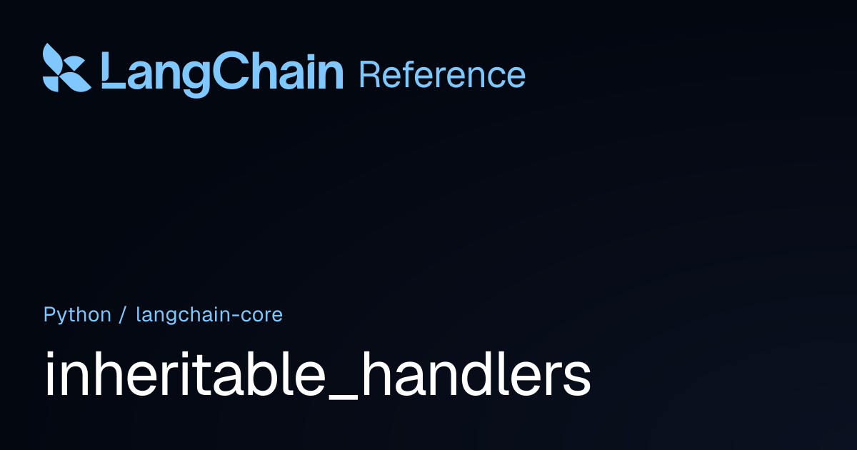 inheritable_handlers | langchain_core | LangChain Reference