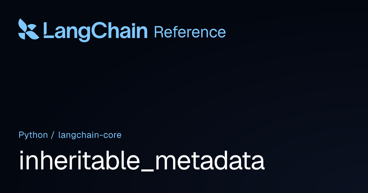 inheritable_metadata | langchain_core | LangChain Reference