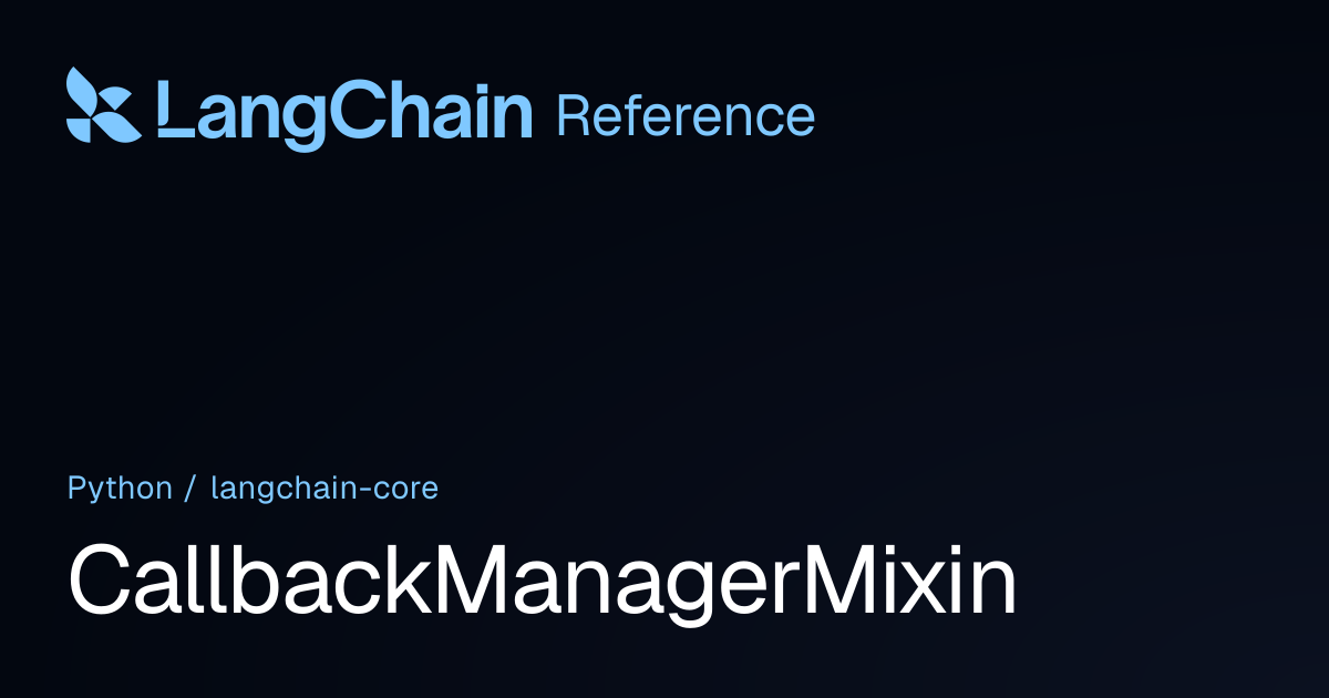CallbackManagerMixin | langchain_core | LangChain Reference