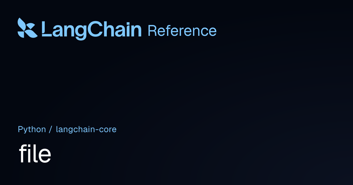file | langchain_core | LangChain Reference