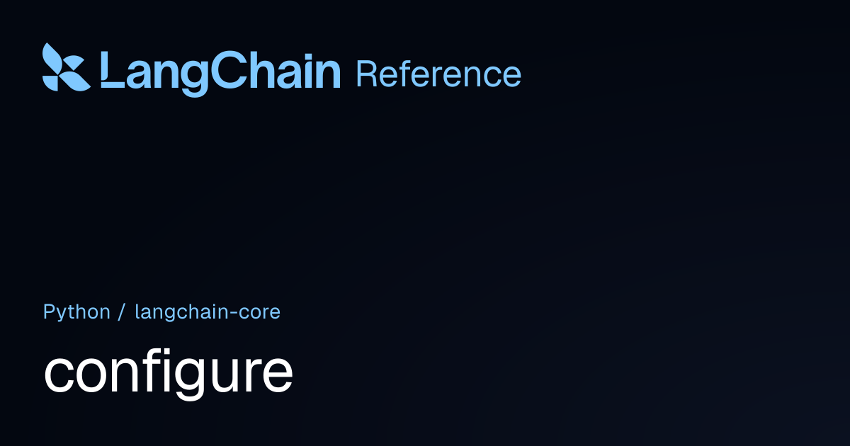 configure | langchain_core | LangChain Reference