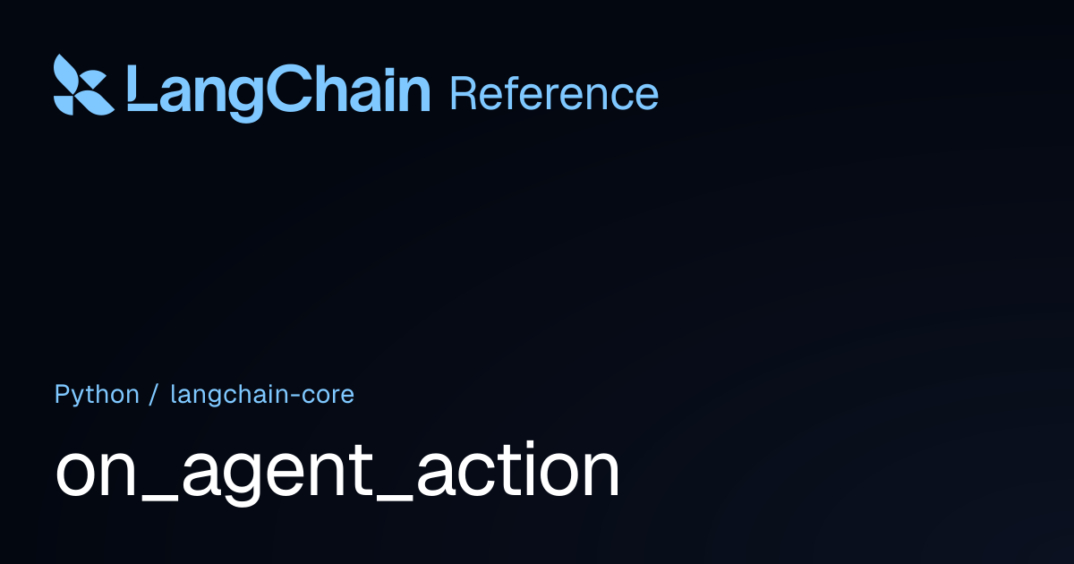 on_agent_action | langchain_core | LangChain Reference