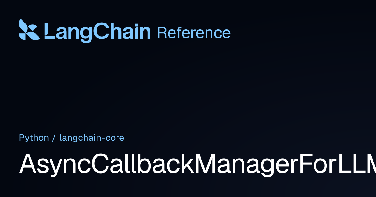 AsyncCallbackManagerForLLMRun | langchain_core | LangChain Reference