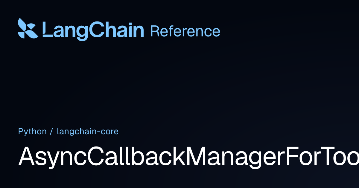 AsyncCallbackManagerForToolRun | langchain_core | LangChain Reference