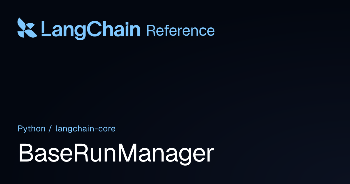 BaseRunManager | langchain_core | LangChain Reference