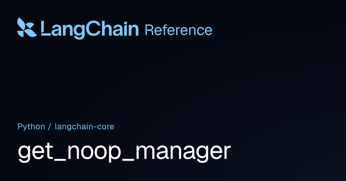 get_noop_manager | langchain_core | LangChain Reference