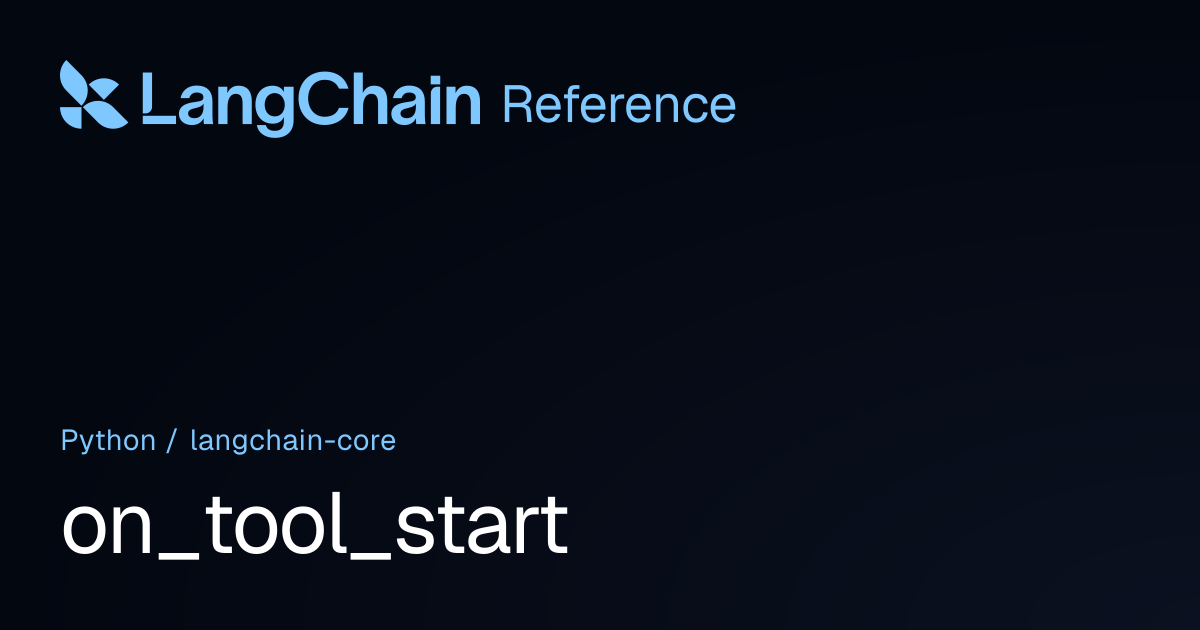 on_tool_start | langchain_core | LangChain Reference