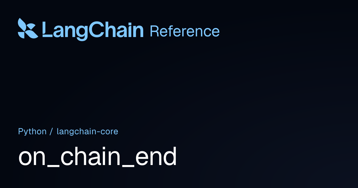 on_chain_end | langchain_core | LangChain Reference