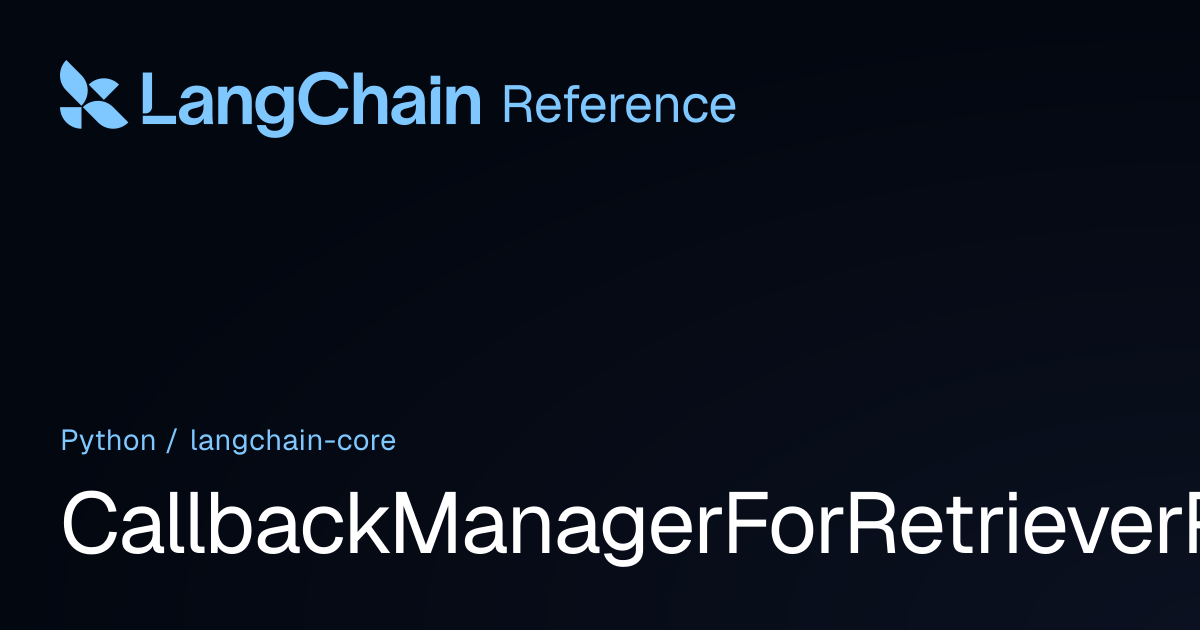CallbackManagerForRetrieverRun | langchain_core | LangChain Reference