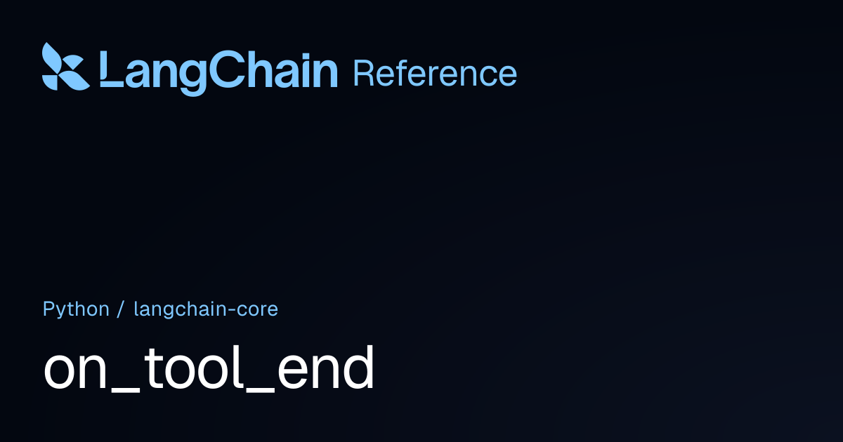 on_tool_end | langchain_core | LangChain Reference
