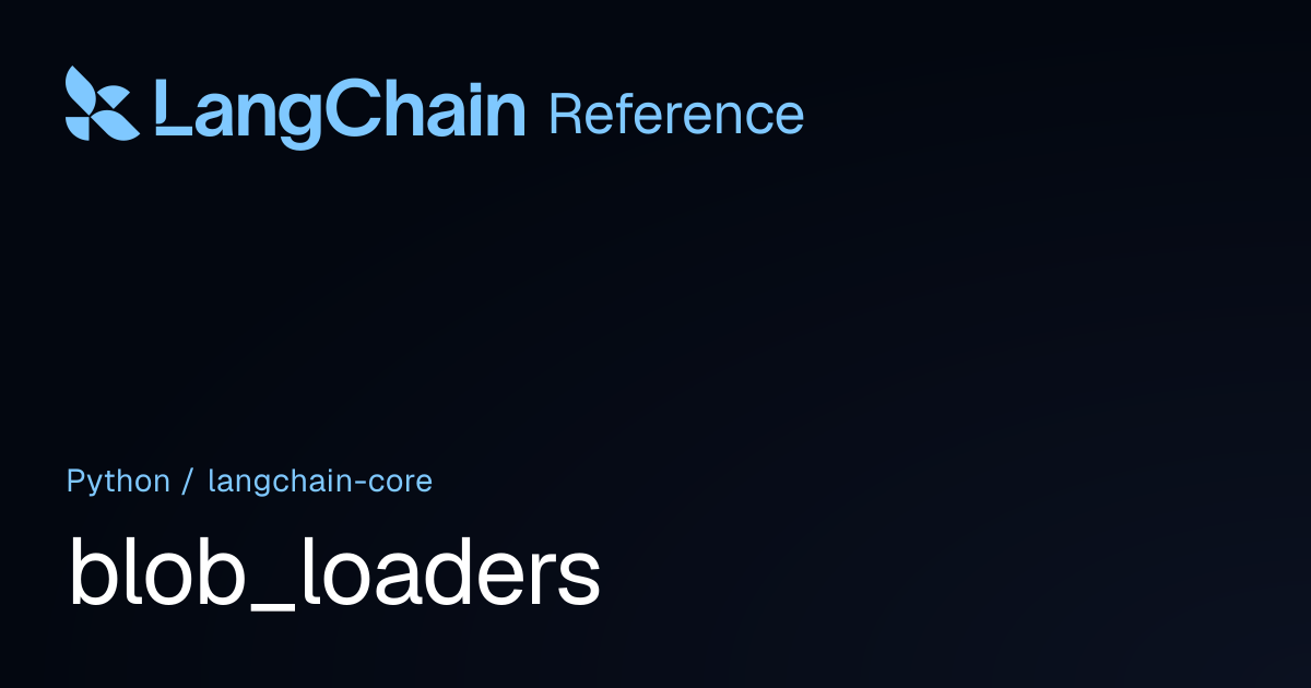 blob_loaders | langchain_core | LangChain Reference