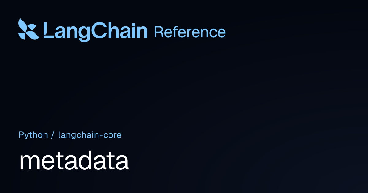 metadata | langchain_core | LangChain Reference
