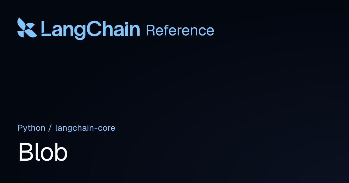 Blob | langchain_core | LangChain Reference