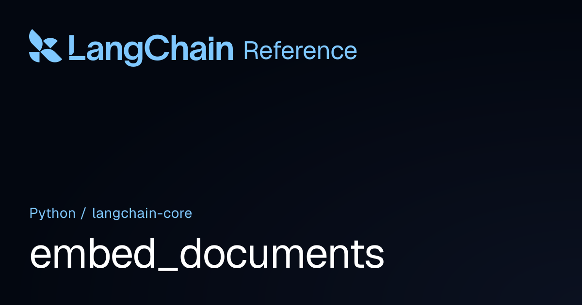 embed_documents | langchain_core | LangChain Reference