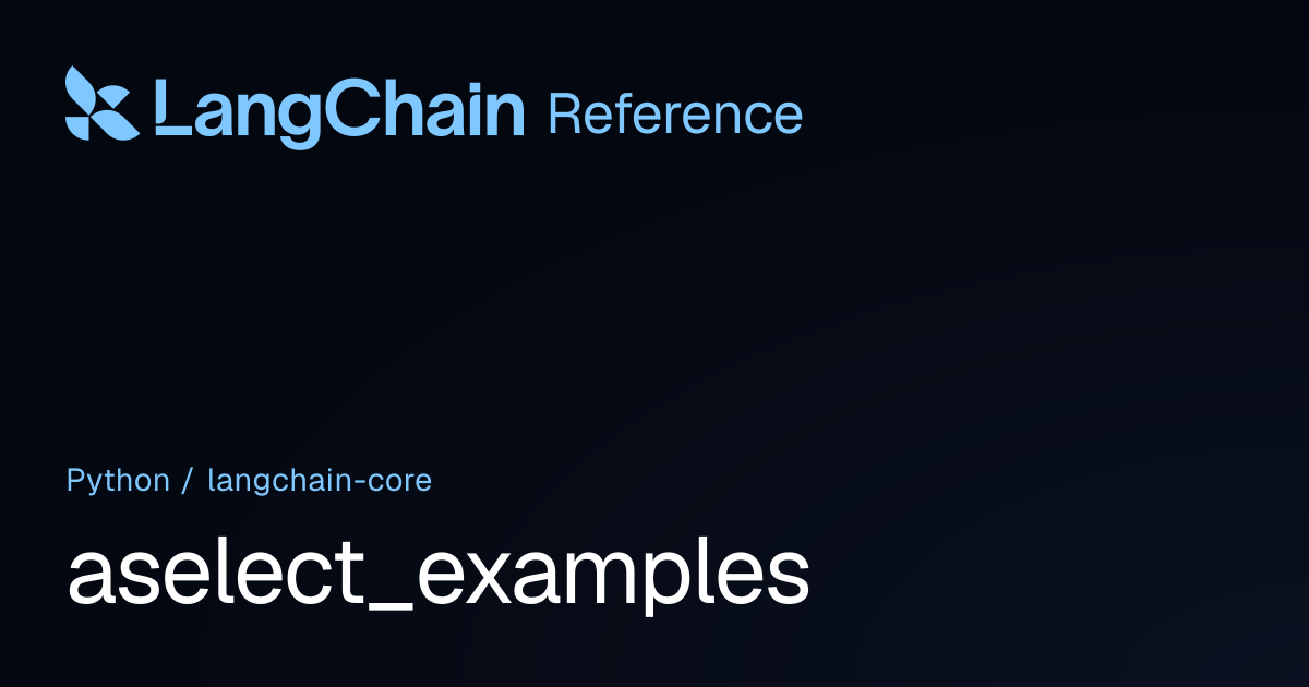 aselect_examples | langchain_core | LangChain Reference