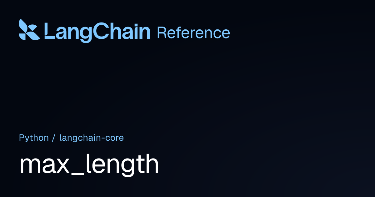 max_length | langchain_core | LangChain Reference