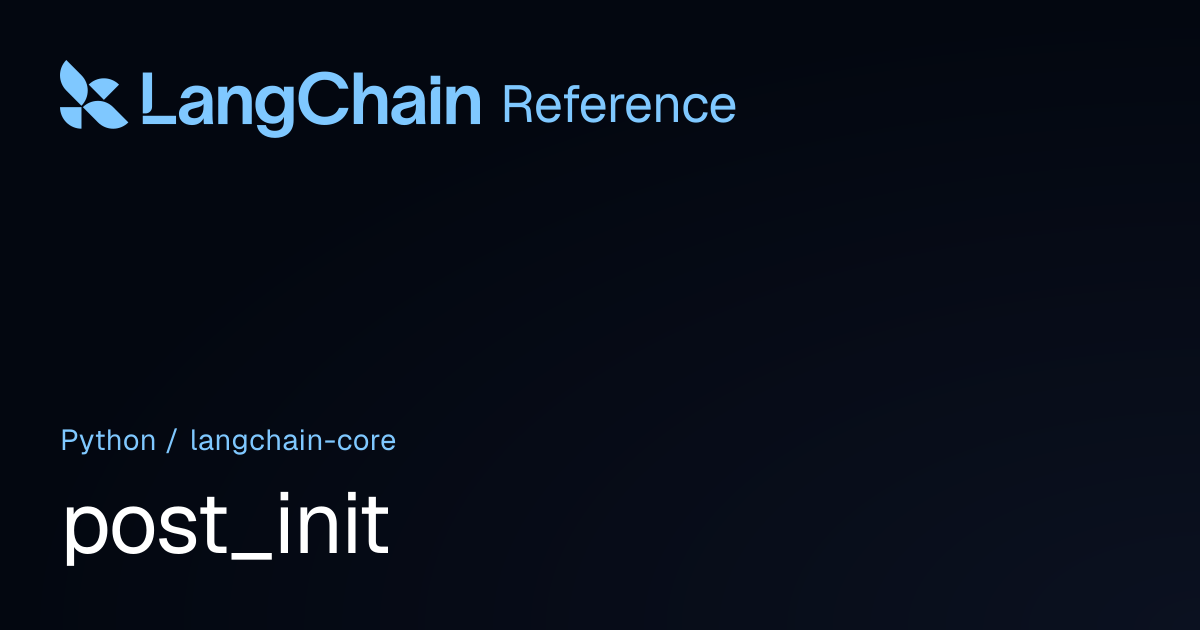post_init | langchain_core | LangChain Reference