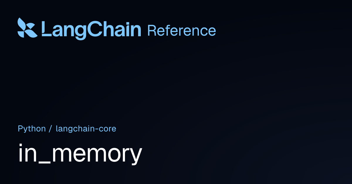in_memory | langchain_core | LangChain Reference