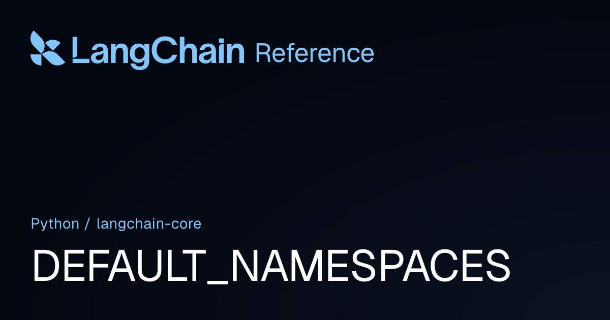 DEFAULT_NAMESPACES | langchain_core | LangChain Reference