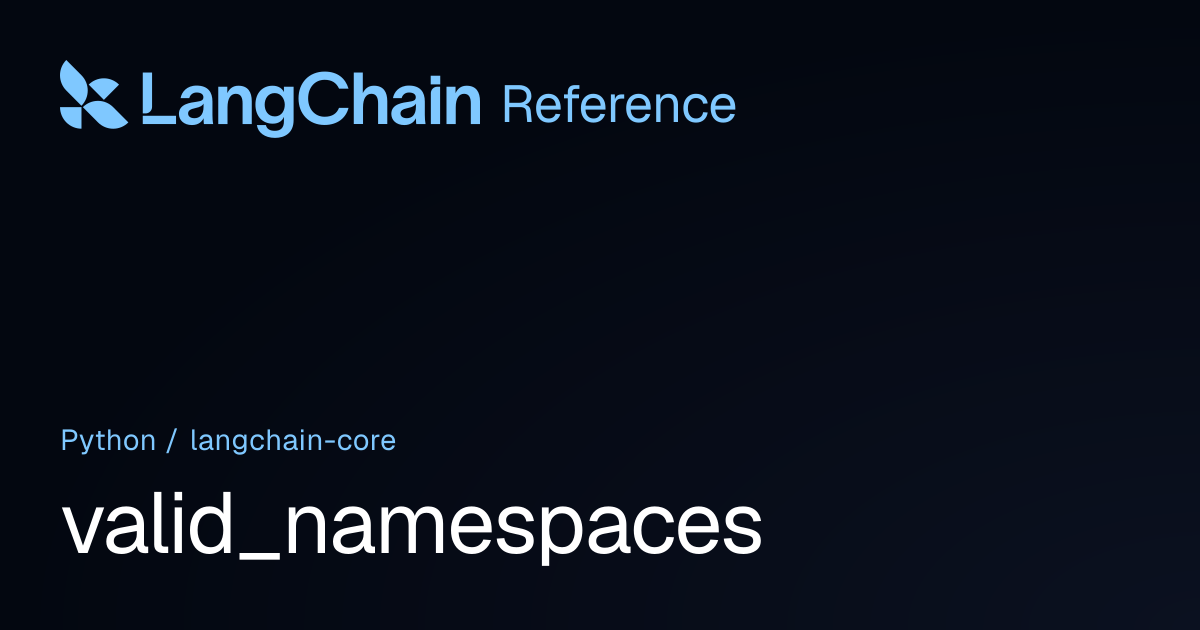 valid_namespaces | langchain_core | LangChain Reference