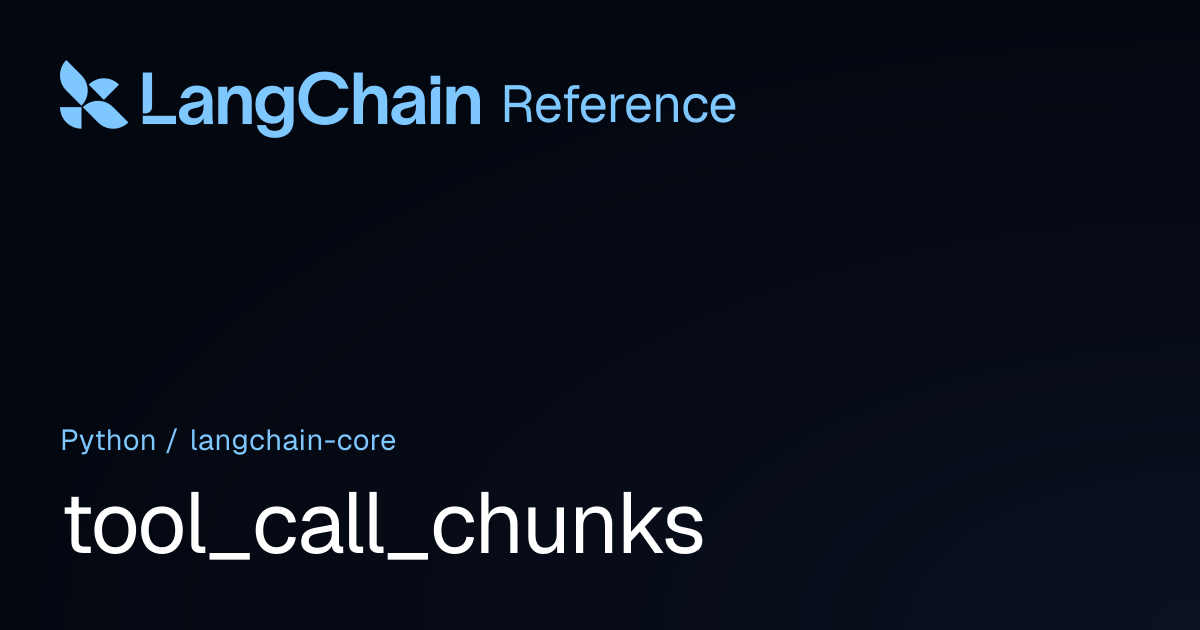 tool_call_chunks | langchain_core | LangChain Reference