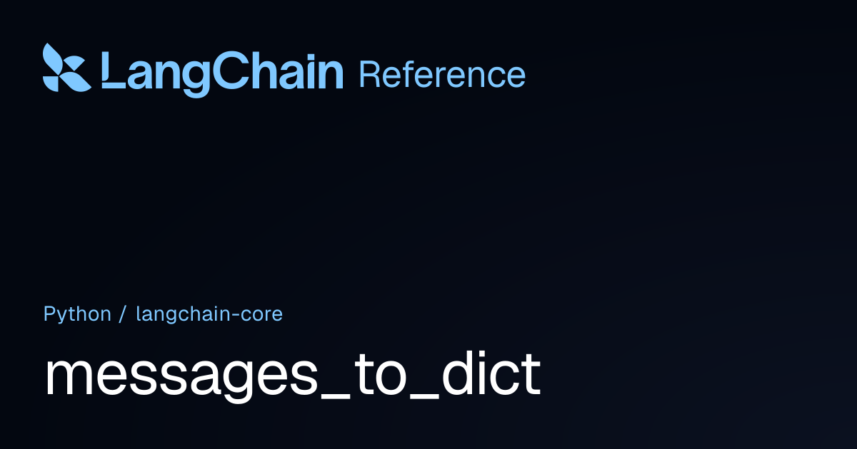 messages_to_dict | langchain_core | LangChain Reference