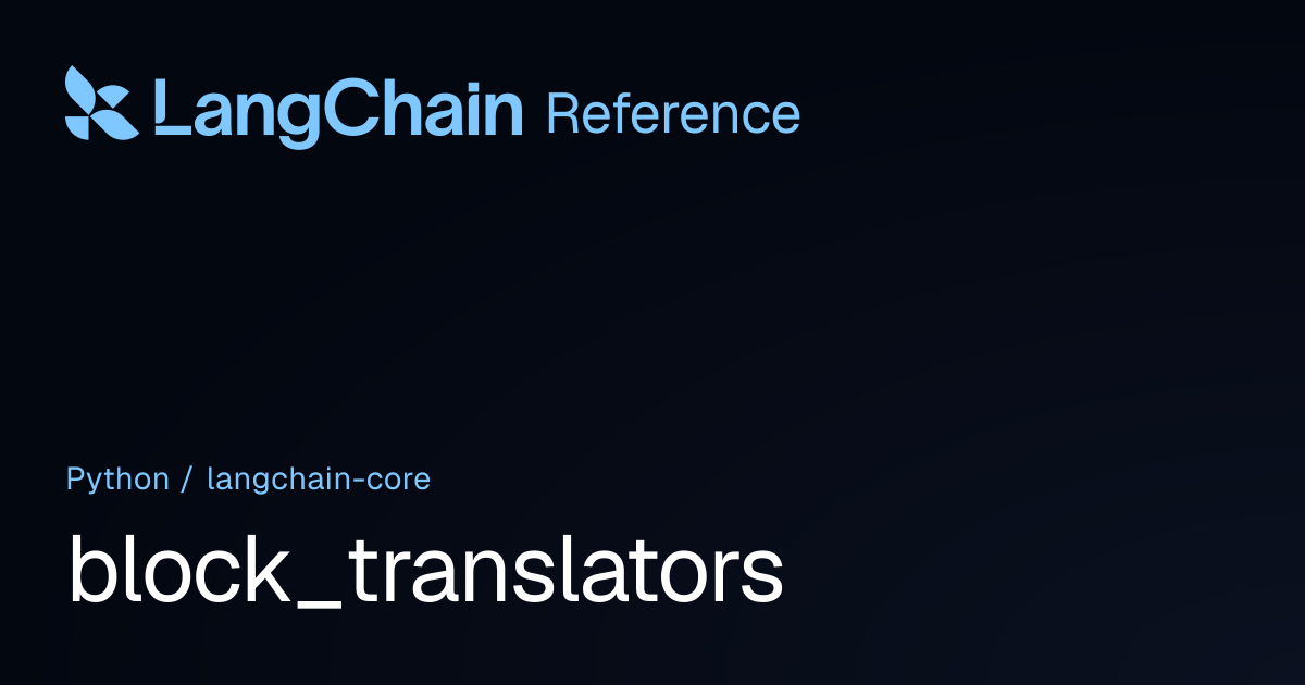 block_translators | langchain_core | LangChain Reference