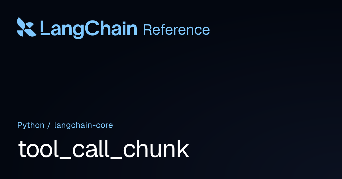 tool_call_chunk | langchain_core | LangChain Reference