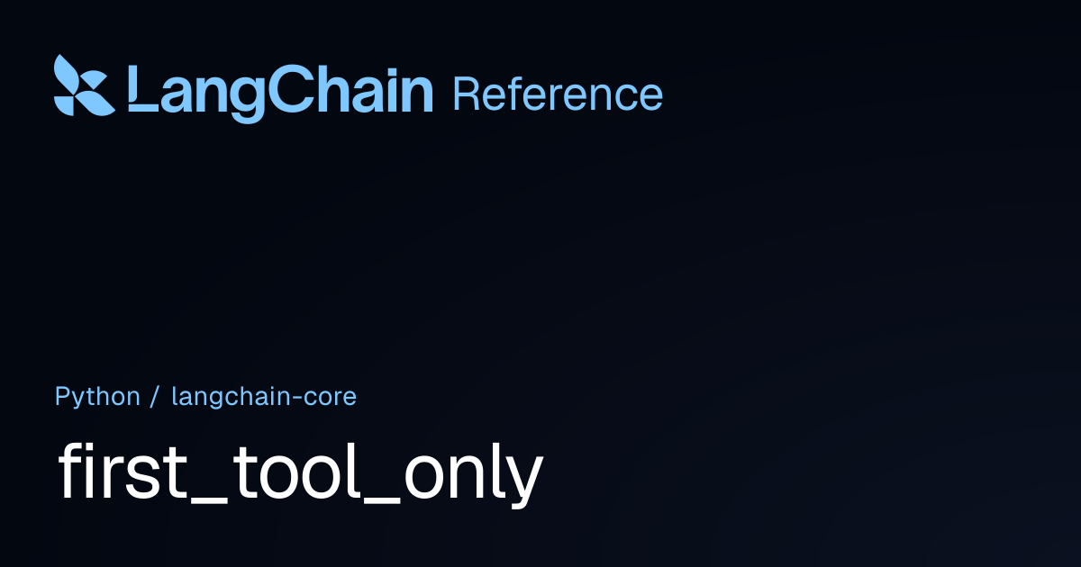 first_tool_only | langchain_core | LangChain Reference