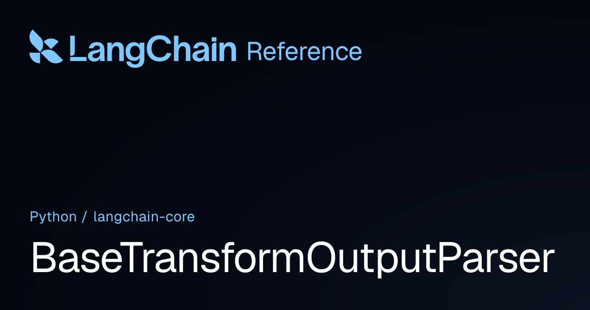 BaseTransformOutputParser | langchain_core | LangChain Reference