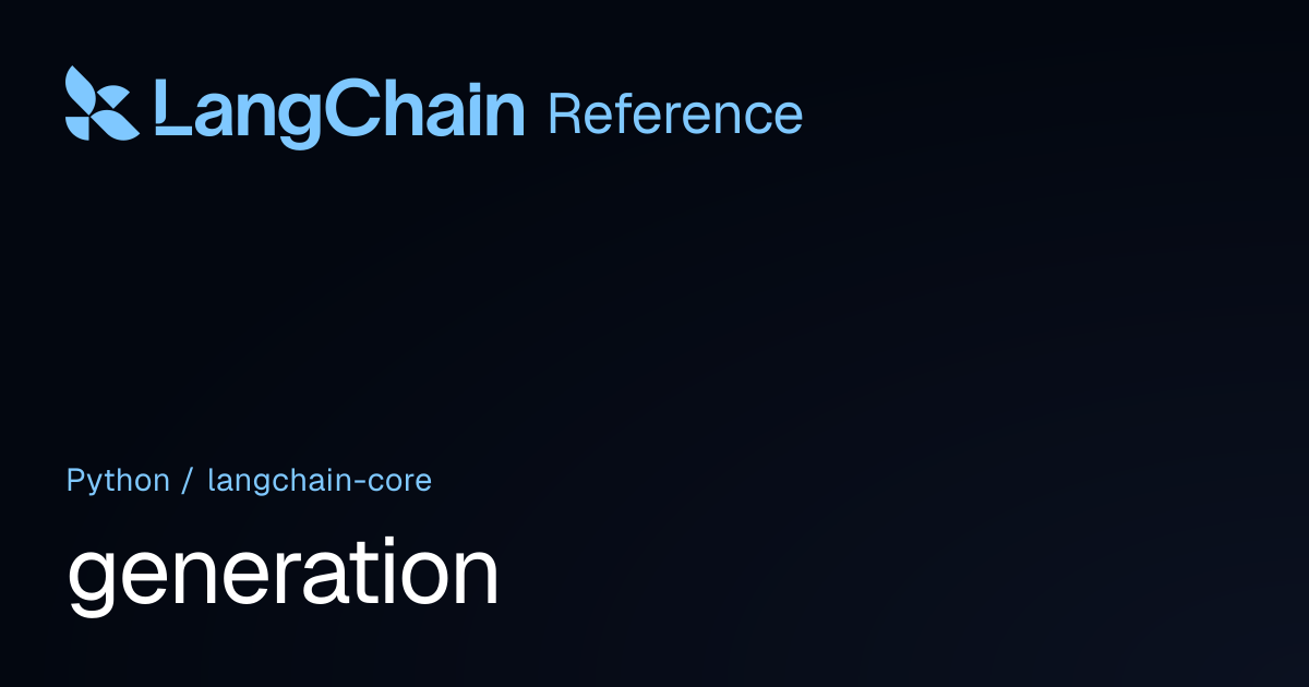 generation | langchain_core | LangChain Reference